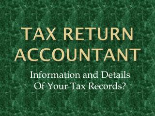 Tax Return Accountant: Information and Details Of Your Tax R