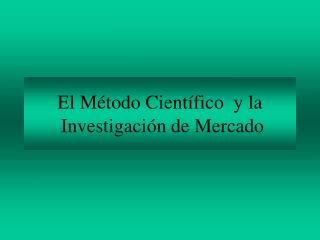 El Método Científico y la Investigación de Mercado