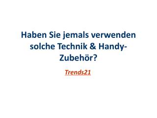 Haben Sie jemals verwenden solche Technik & Handy-Zubehör?