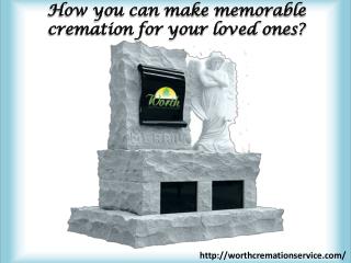 How you can make memorable cremation for your loved ones?