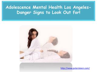 Adolescence Mental Health Los Angeles- Danger Signs to Look