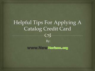 Helpful Tips For Applying A Catalog Credit Card