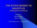 THE STOCK MARKET IN MAURITIUS Performance and Attributes