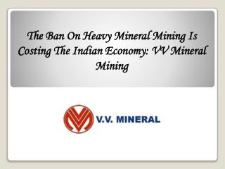 The Ban On Heavy Mineral Mining Is Costing The Indian Econom