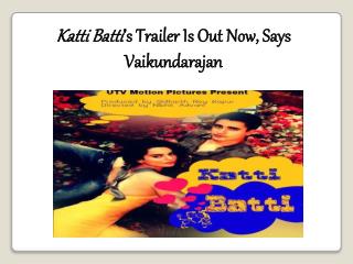 Katti Batti’s Trailer Is Out Now, Says Vaikundarajan