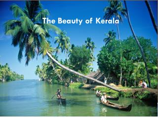 http://www.slideshare.net/VikramKhanna8/the-beauty-of-kerala