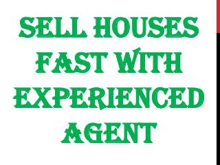 Sell Houses Fast With Experienced Agent