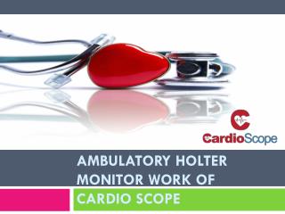 Ambulatory Holter Monitor Work of Cardio Scope