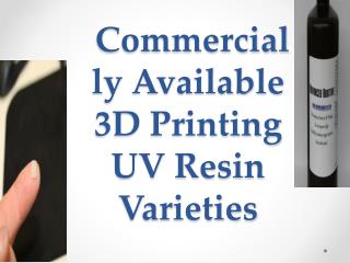 Commercially Available 3D Printing UV Resin Varieties