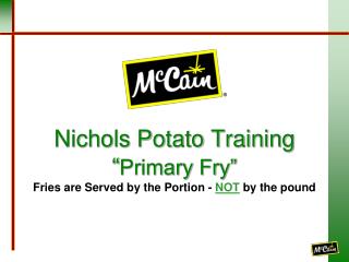 Nichols Potato Training “ Primary Fry” Fries are Served by the Portion - NOT by the pound