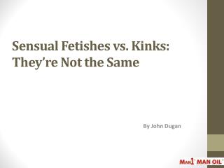 Sensual Fetishes vs. Kinks: They’re Not the Same