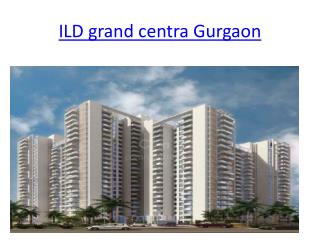 ILD grand centra Gurgaon, flats in gurgaon