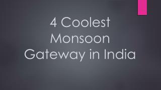 4 Coolest Monsoon Gateway in India