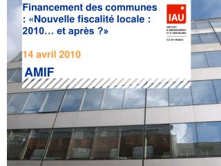 Financement des communes : «Nouvelle fiscalité locale : 2010… et après ?» 14 avril 2010