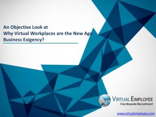 An Objective Look at Why Virtual Workplaces are the New Age