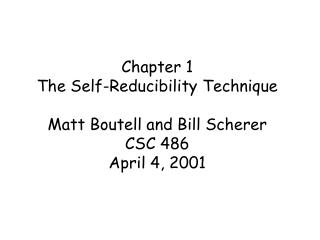 Chapter 1 The Self-Reducibility Technique Matt Boutell and Bill Scherer CSC 486 April 4, 2001