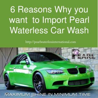 6 Reasons Why you want to Import Pearl Waterless Car Wash