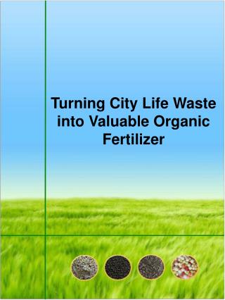Turning City Life Waste into Valuable Organic Fertilizer