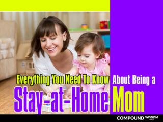 Everything You Need To KnowAbout Being a Stay­at­Home Mom