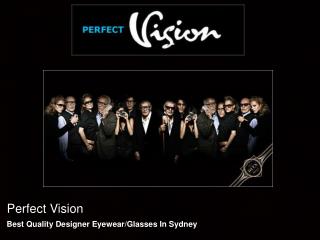 Perfect Vision - Best Quality Designer Eyewear/Glasses In Sy