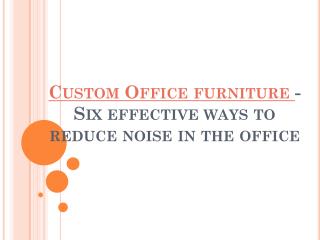Custom Office furniture - Six effective ways to reduce noise