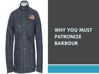 Why You Must Patronize Barbour