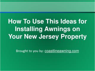 How To Use This Ideas for Installing Awnings on Your New Jer