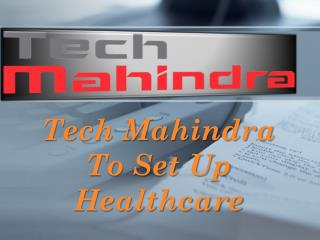 Tech Mahindra to set up healthcare unit with $94 mn deal