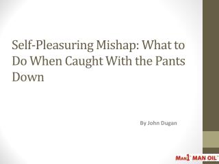 Self-Pleasuring Mishap - What to Do When Caught