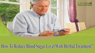 How To Reduce Blood Sugar Level With Herbal Treatment?