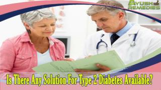 Is There Any Solution For Type 2 Diabetes Available?