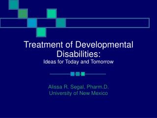Treatment of Developmental Disabilities: Ideas for Today and Tomorrow