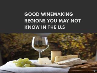 GOOD WINEMAKING REGIONS YOU MAY NOT KNOW IN THE U.S