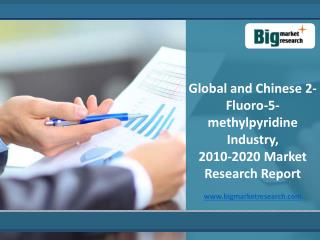 Global and Chinese 2-Fluoro-5-methylpyridine Market to 2020