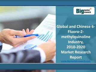Global and Chinese 6-Fluoro-2-methylquinoline Market to 2020