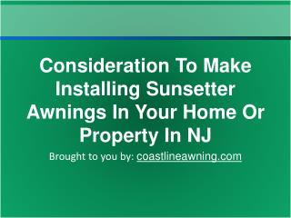 Consideration To Make Installing Sunsetter Awnings In Your H