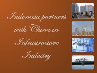 Indonesia partners with China in Infrastructure Industry