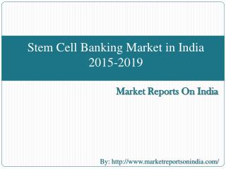Stem Cell Banking Market in India 2015-2019