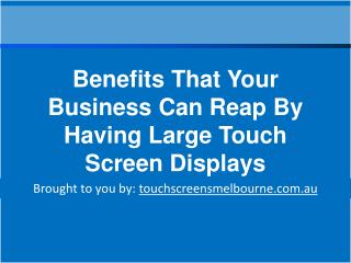 Benefits That Your Business Can Reap By Having Large Touch S