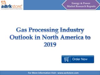 Gas Processing Industry Outlook in North America to 2019