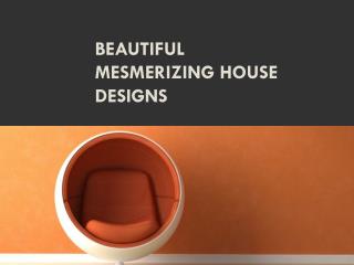 Beautiful Mesmerizing House Designs