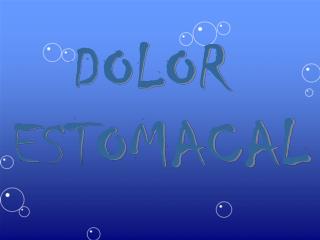 DOLOR ESTOMACAL