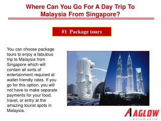 Where can you go for a day trip to Malaysia from Singapore?