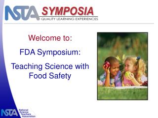 Welcome to: FDA Symposium: Teaching Science with Food Safety