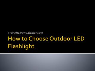 How to Choose Outdoor LED Flashlight