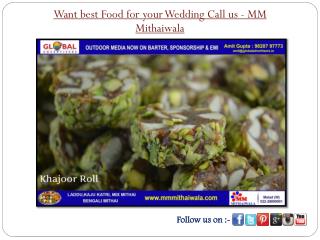 Want best Food for your Wedding Call us - MM Mithaiwala