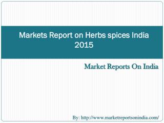 Markets Report on Herbs spices India 2015