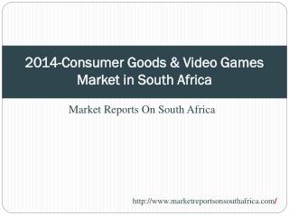 2014-Consumer Goods & Video Games Market in South Africa