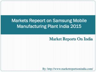 Markets Repeort on Samsung Mobile Manufacturing Plant India