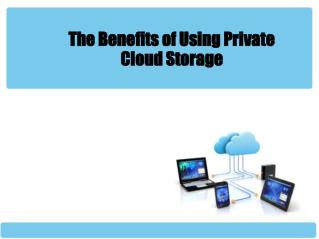 The Benefits of Using Private Cloud Storage